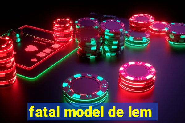 fatal model de lem